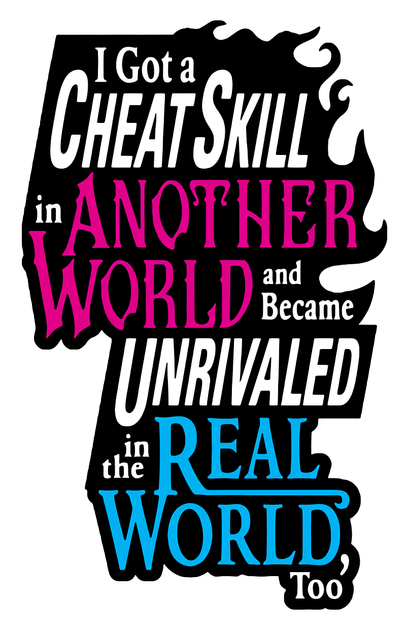 I Got a Cheat Skill in Another World and Became Unrivaled in The Real  World, Too