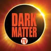 Now Streaming on Darkmatter TV