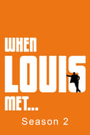 Season 2 - When Louis Met...