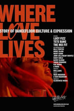 Where Love Lives: A Story of Dancefloor Culture & Expression