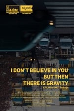 I Don’t Believe In You But Then There Is Gravity