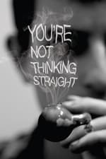 You&#39;re Not Thinking Straight