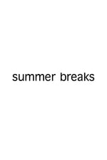 Summer Breaks