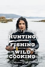 A Girl&#39;s Guide To Hunting, Fishing And Wild Cooking