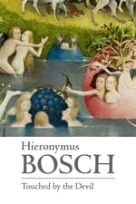 Hieronymus Bosch: Touched by the Devil