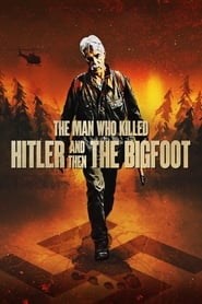 The Man Who Killed Hitler and Then the Bigfoot en streaming