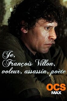 Je, François Villon, voleur, assassin, poète