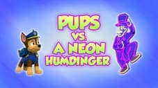 Pups vs. a Neon Humdinger