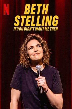 Regarder Beth Stelling: If You Didn't Want Me Then en streaming