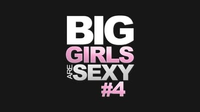 Big Girls Are Sexy 4