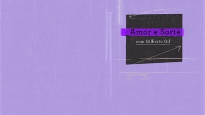 Amor e Sorte com Gilberto Gil