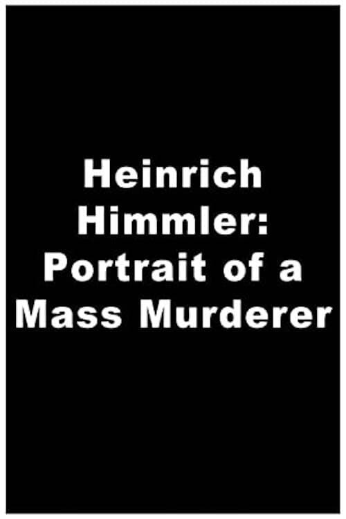 Heinrich Himmler: Portrait of a Mass Murderer (2008) — The Movie ...