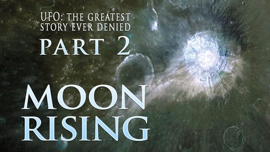 UFO: The Greatest Story Ever Denied II: Moon Rising