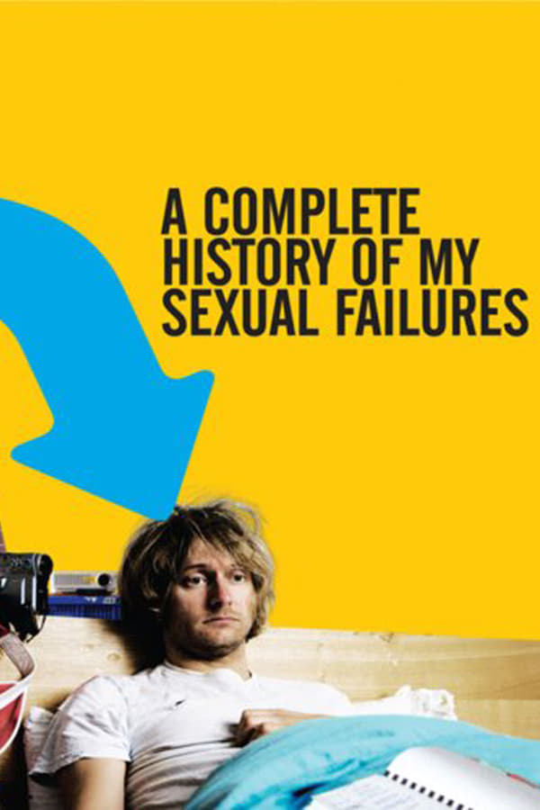 Affisch för A Complete History Of My Sexual Failures