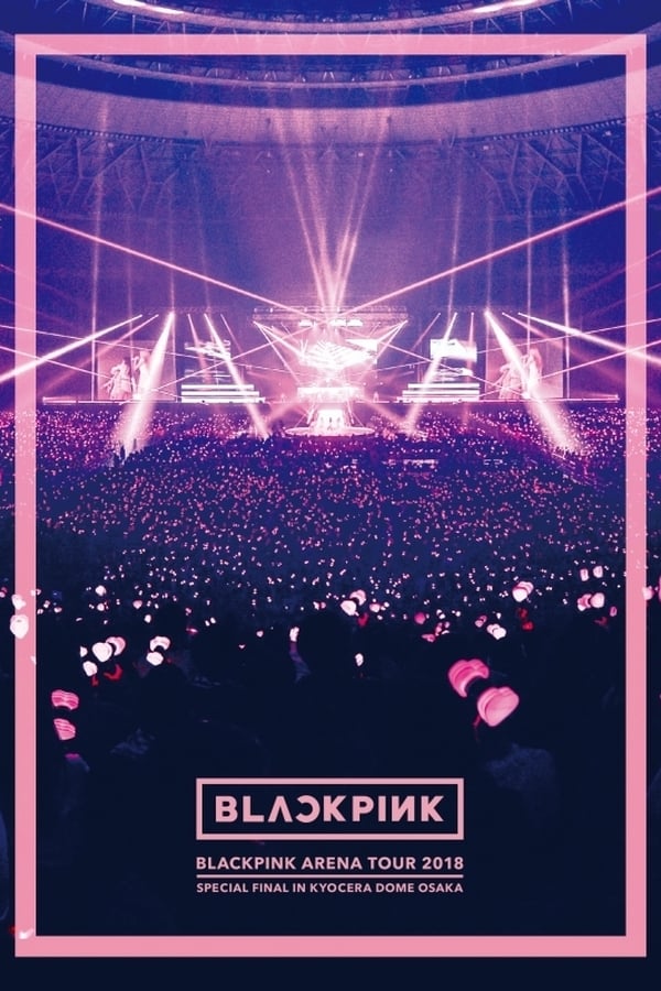 BLACKPINK: Arena Tour 2018 "Special Final In Kyocera Dome Osaka" (2019