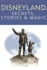 Disneyland: Secrets, Stories, & Magic